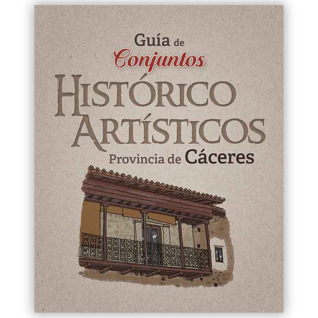Guía de conjuntos Histórico Artísticos - Provincia de Cáceres